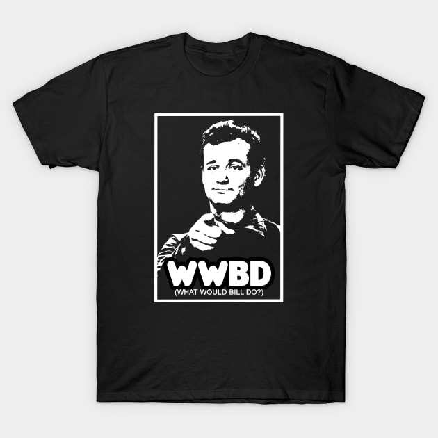 What Would Bill Do? T-Shirt by HellraiserDesigns